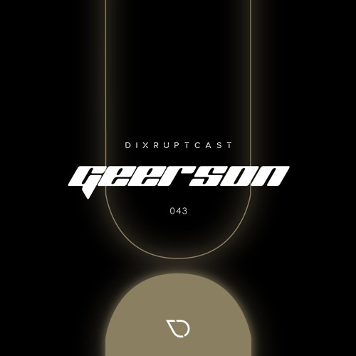 DIXRUPTCAST 043 | GEERSON
