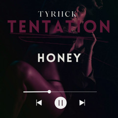 TYRIICK - HONEY (TENTATION) .PROD BY UPNORTH