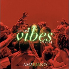 THE LAST VIBES OF 2024 (AMAPIANO MIXTAPE) Best of afrobeats 🇿🇦🇨🇫🇨🇩🇳🇪🇳🇬🔥😎