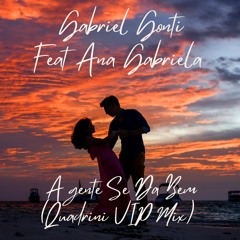 Gabriel Gonti Feat. Ana Gabriela - A gente Se Da Bem (Quadrini VIP Extended Mix)