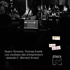 Noann Tonnerre, Thomas Eveillé - Les Coulisses Des Entrepreneurs - Ep 5 - Bernard Arnault