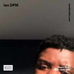 Noods Radio: Ian DPM - 20th January 2022