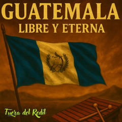 Guatemala, Libre y Eterna