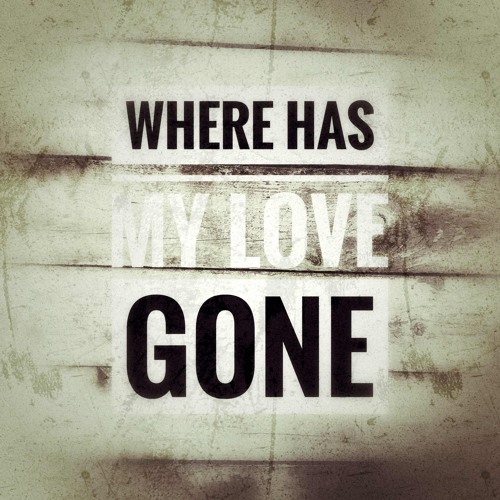 Where Has My Love Gone