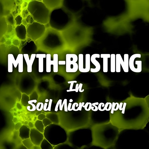 Ep. 187| MythBusting In Soil Microscopy [Full Webinar]