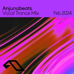 Anjunabeats Vocal Trance Mix - Feb 2024