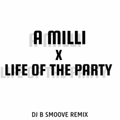 A Milli x Life of the Party (DJ B Smoove Remix)
