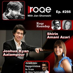 Roqe Ep#266 - Joshua Kyan Aalampour, Shirin Amani Azari, Academic Suppression, Roundup