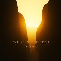 I’ve seen the edge