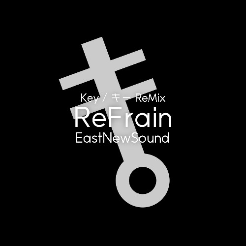 EastNewSound - ReFrain (Key / キー ReMix)