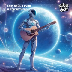 Lost Soul & AVNG - If You're There [Future Bass Release]