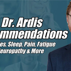 Dr. Ardis Recommendations: Allergies, Sleep, Pain, Fatigue, Neuropathy & More