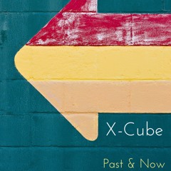 X-Cube - Past and Now (Nov 2023 mix)
