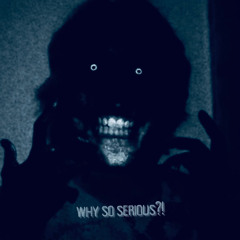 Why So Serious?!