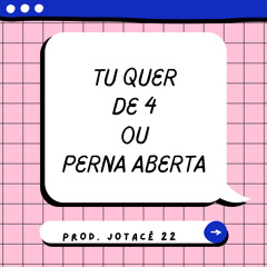 Tu Quer de 4 ou Perna Aberta