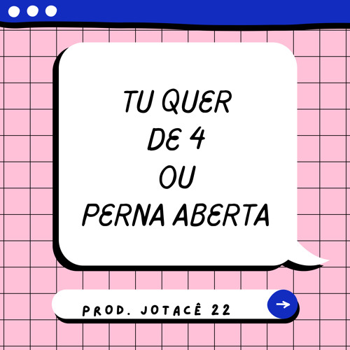 Tu Quer de 4 ou Perna Aberta
