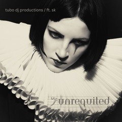Unrequited  - Tubo Dj Production ft SK.