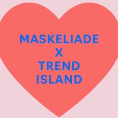 Maskeliade & Trend Island