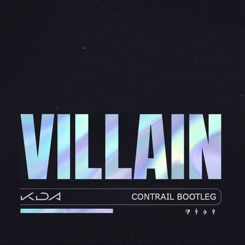 K/DA - VILLAIN [Contrail Bootleg]