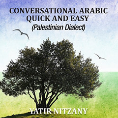 Get KINDLE 💌 Conversational Arabic Quick and Easy: Palestinian Arabic; the Arabic Di