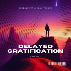 Delayed Gratification [Prod. JackOutTheBox]