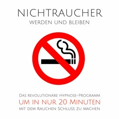Nichtraucher werden und bleiben: Das revolutionäre Hypnose-Programm