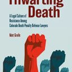 [PDF] Thwarting Death: A Legal Culture of Resistance Among Colorado Death Penalty Defense Lawyers -