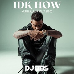 IDK HOW (Simran's Mix) - DJ BBS Feat. Karan Aujla & Bally Sagoo
