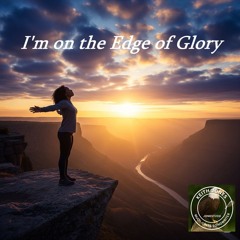 I'm on the Edge of Glory - An Inspiring Declaration of Self-Discovery