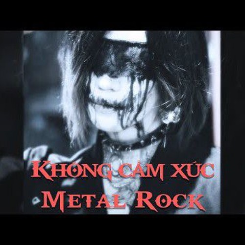 KHÔNG CẢM XÚC ( Metal Rock ) - Giọng nữ.mp3