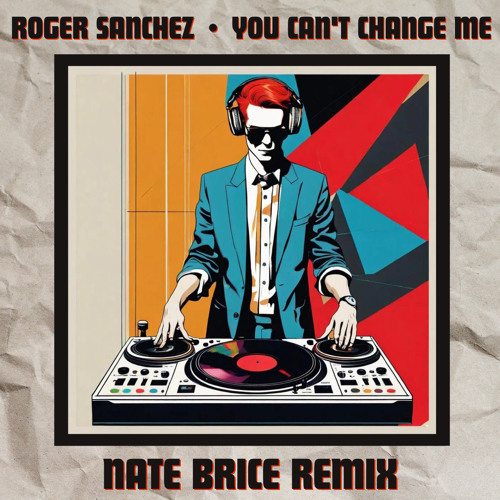 YOU CAN'T CHANGE ME - Roger Sanchez 