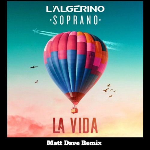L'Algérino Feat Soprano - La Vida ( MATT DAVE Remix)