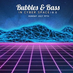 Bubbles & Bass in Cyber Space July 19th 2020