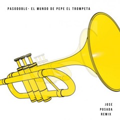 Pasodoble - El Mundo De Pepe El Trompeta (Jose Posada Remix)