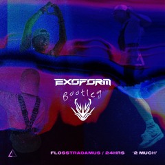 Flosstradamus - 2 MUCH ft. 24hrs (Exoform Bootleg) [FREE DL]