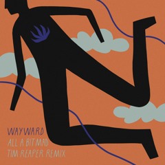 Wayward | All A Bit Mad (Tim Reaper Remix)