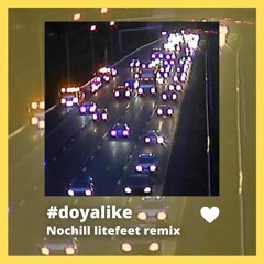 ⫸ Nochill - Doyalike Litefeet Remix