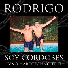 RODRIGO - SOY CORDOBES - LVNO HARDTECHNO EDIT - FREE DOWNLOAD