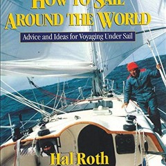Get EBOOK EPUB KINDLE PDF How to Sail Around the World : Advice and Ideas for Voyaging Under Sail by