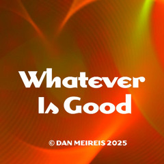 Whatever is good
