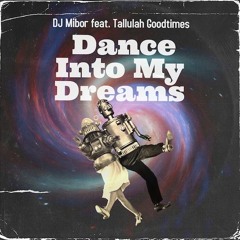DJ Mibor Feat. Tallulah Goodtimes - Dance Into My Dreams