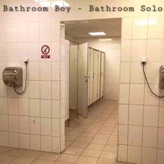 Bathroom Boy - Bathroom Solo