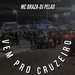 Vem Pro Cruzeiro - Mc Braza - Dj Pelão
