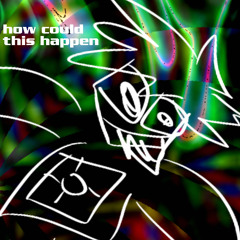 how could this happen