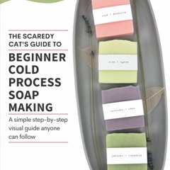 Read⚡(PDF)❤ The Scaredy Cat's Guide to Beginner Cold Process Soapmaking: A Simpl