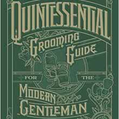 VIEW PDF 💓 The Quintessential Grooming Guide for the Modern Gentleman by Capt. Peabo