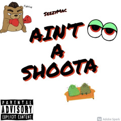 Aint A Shoota ( not done)