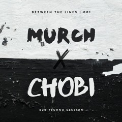 Murch B2B Chobi - Between The Lines | 001