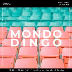 MONDO DINGO w/ BEN MEN (1 YEAR RESIDENCY) - 17.06.22