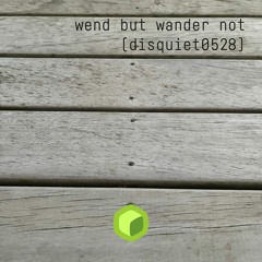 wend but wander not (disquiet0528)